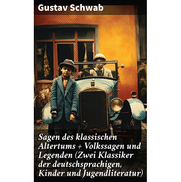 Sagen des klassischen Altertums + Volkssagen und Legenden (Zwei Klassiker der deutschsprachigen, Kinder und Jugendliteratur), Gustav Schwab