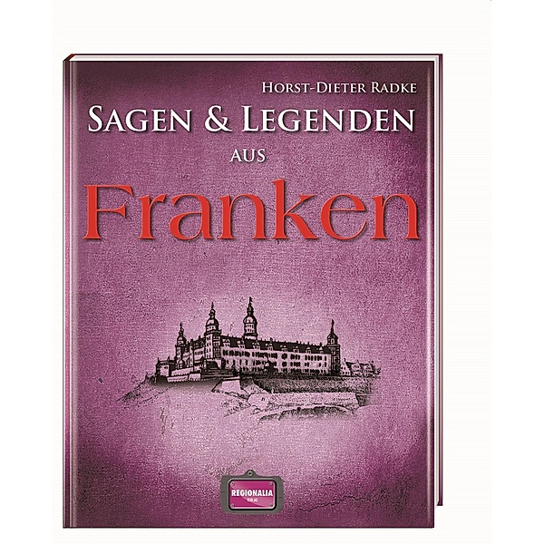 Sagen & Legenden aus Franken, Horst-Dieter Radke