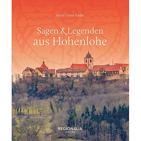 Sagen & Legenden aus Hohenlohe, Horst-Dieter Radke