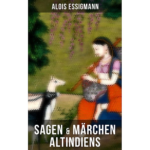 Sagen & Märchen Altindiens, Alois Essigmann