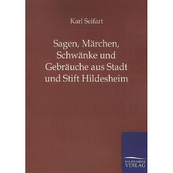 Sagen, Märchen, Schwänke und Gebräuche aus Stadt und Stift Hildesheim, Karl Seifart