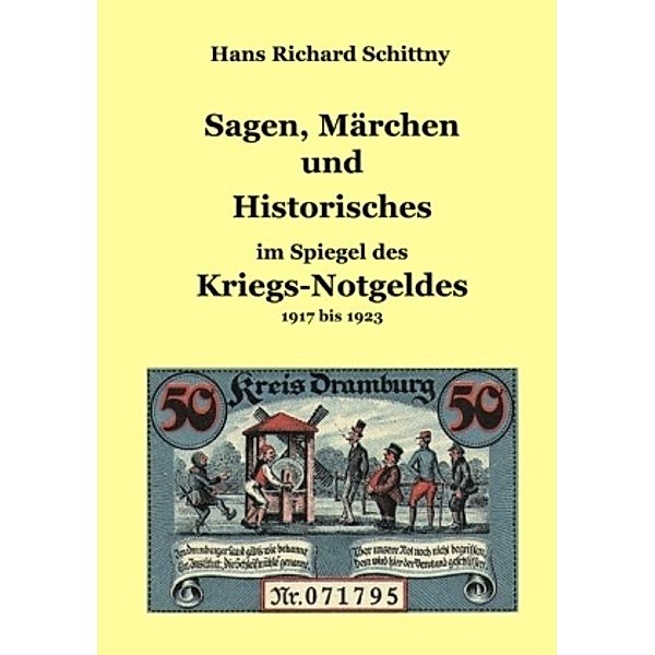 Sagen, Märchen und Historisches im Spiegel des Kriegsnotgeldes, Hans Richard Schittny