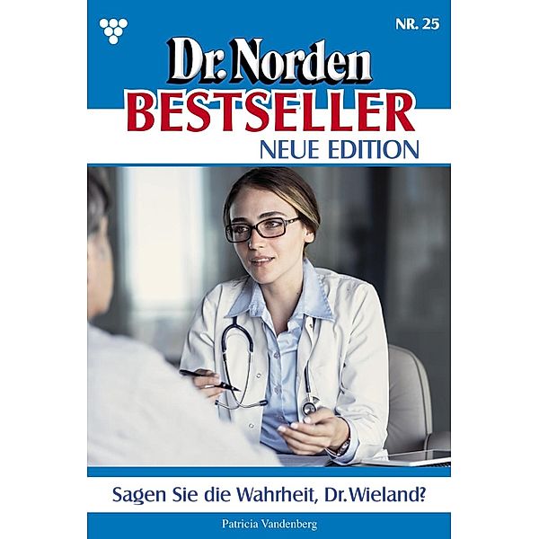 Sagen Sie die Wahrheit, Dr. Wieland? / Dr. Norden Bestseller - Neue Edition Bd.25, Patricia Vandenberg