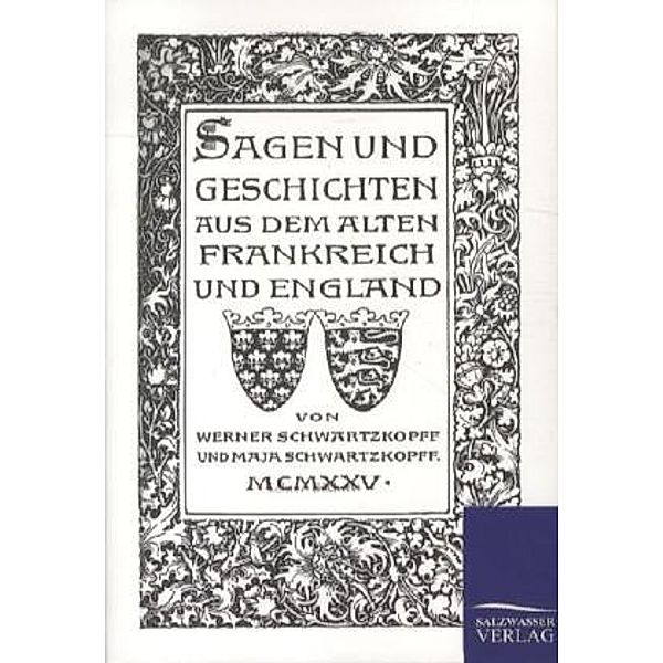 Sagen und Geschichten aus dem Alten Frankreich und England, Werner Schwartzkopff, Maja Schwartzkopff