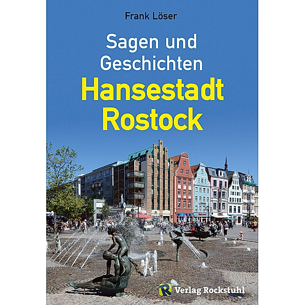 Sagen und Geschichten – Hansestadt Rostock, Dr. Frank Löser