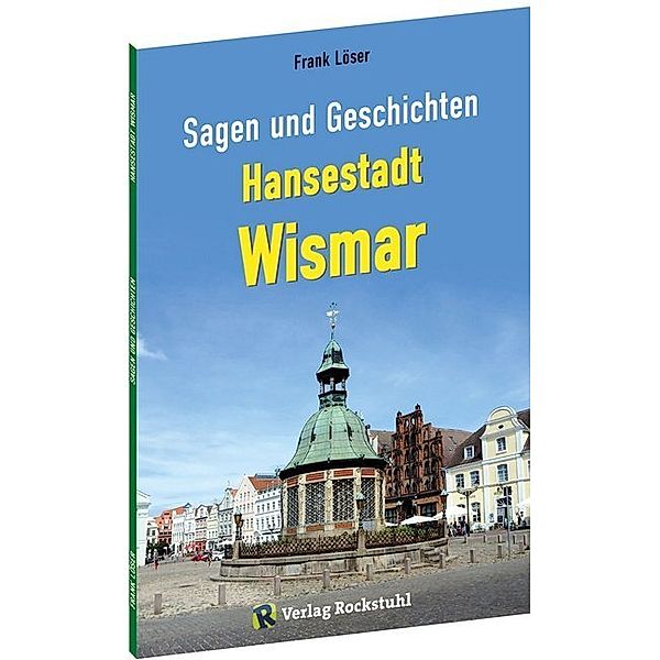 Sagen und Geschichten HANSESTADT WISMAR (Kleine Ausgabe), Frank Löser