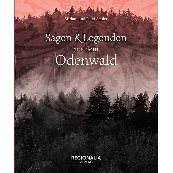 Sagen und Legenden aus dem Odenwald, Miriam Seisler, Peter Seisler