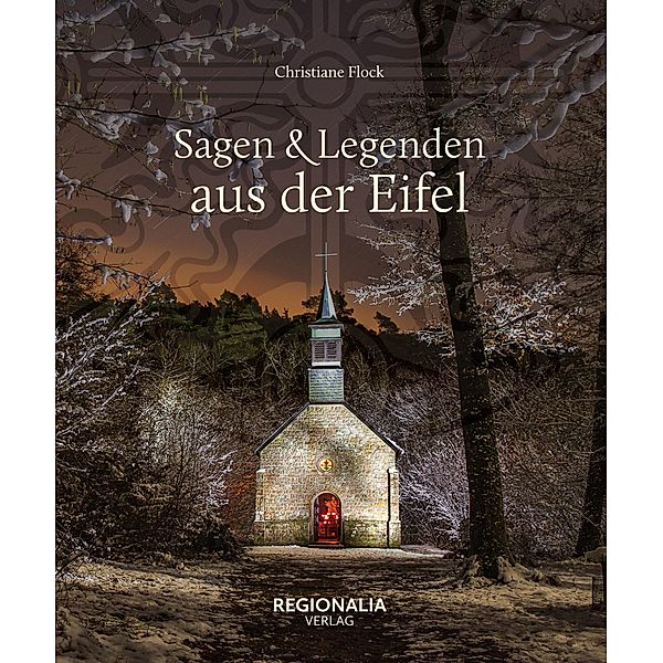 Sagen und Legenden aus der Eifel, Christiane Flock