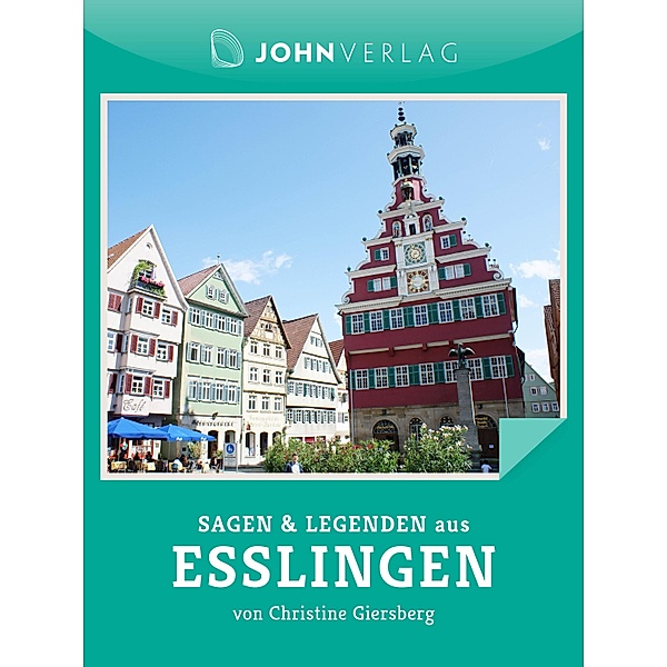 Sagen und Legenden aus Esslingen / Stadtsagen Bd.15, Christine Giersberg