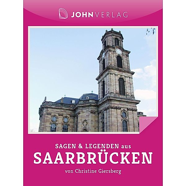 Sagen und Legenden aus Saarbrücken / Stadtsagen Bd.17, Christine Giersberg