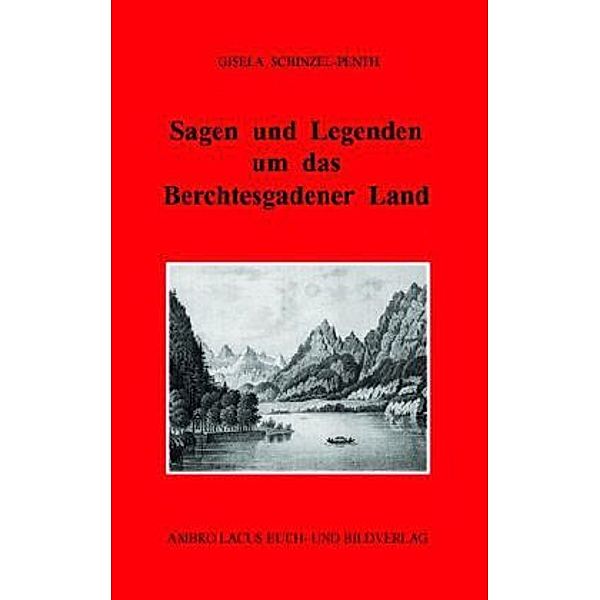 Sagen und Legenden um das Berchtesgadener Land, Gisela Schinzel-Penth