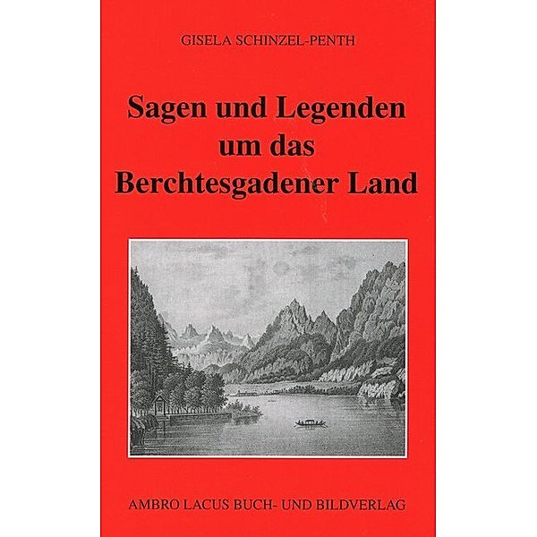 Sagen und Legenden um das Berchtesgadner Land, Gisela Schinzel-Penth