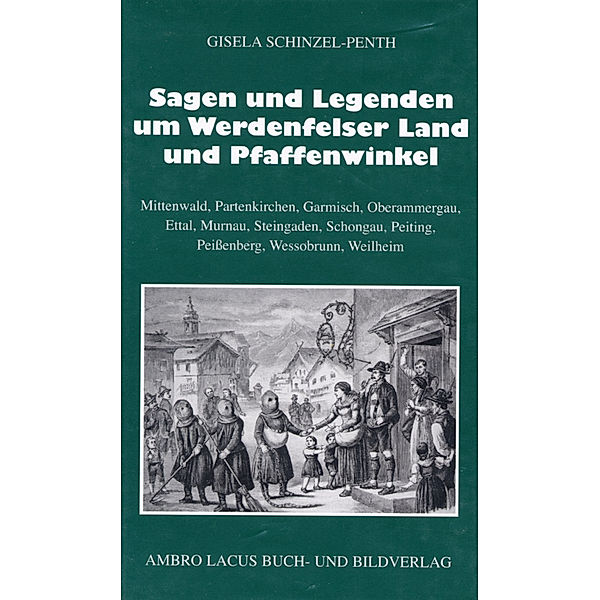 Sagen und Legenden um das Werdenfelser Land und Pfaffenwinkel, Gisela Schinzel-Penth