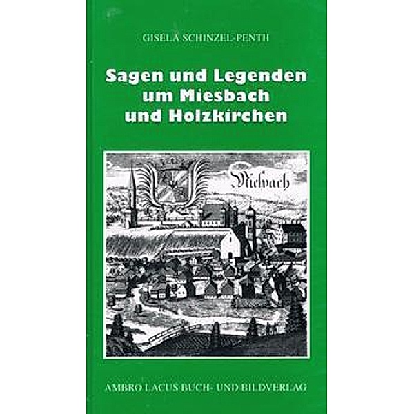 Sagen und Legenden um Miesbach und Holzkirchen, Gisela Schinzel-Penth