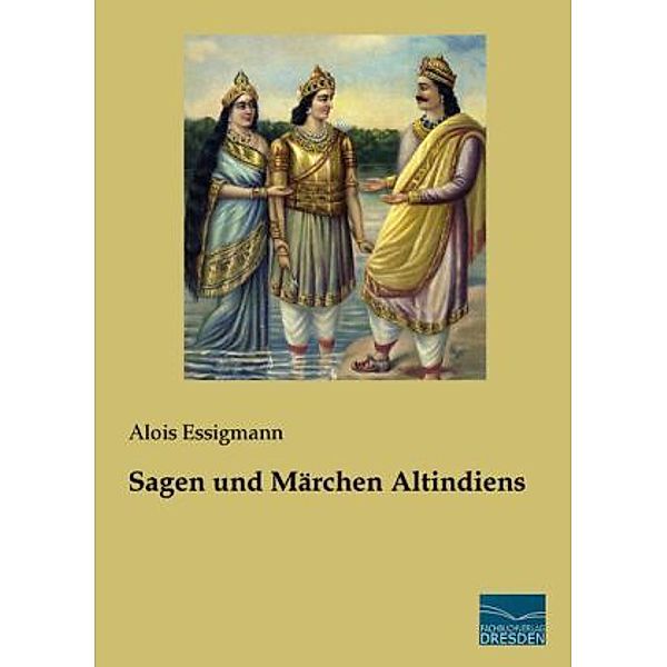 Sagen und Märchen Altindiens, Alois Essigmann