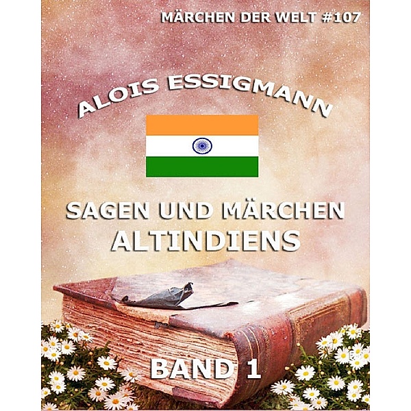 Sagen und Märchen Altindiens, Band 1, Alois Essigmann