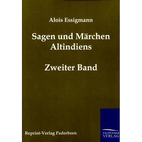 Sagen und Märchen Altindiens.Bd.2, Alois Essigmann