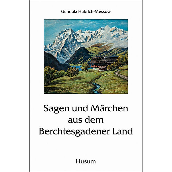 Sagen und Märchen aus dem Berchtesgadener Land