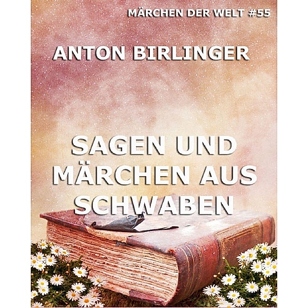 Sagen und Märchen aus Schwaben, Anton Birlinger