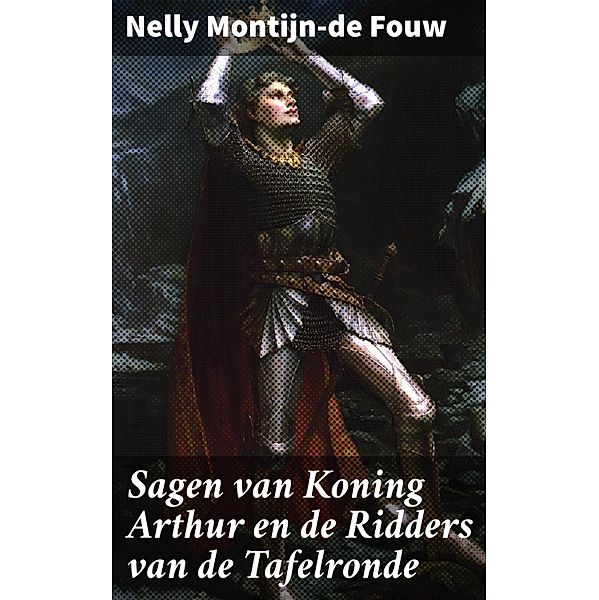 Sagen van Koning Arthur en de Ridders van de Tafelronde, Nelly Montijn-de Fouw