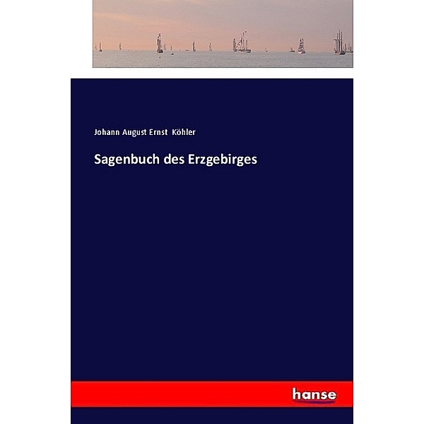 Sagenbuch des Erzgebirges, Johann August Ernst Köhler