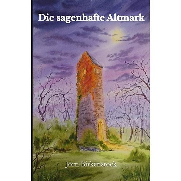 Sagenhafte Altmark, Jörn Birkenstock