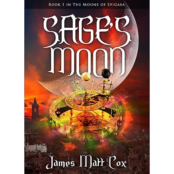 Sage's Moon (The Moons of Epigaea, #1) / The Moons of Epigaea, James Matt Cox