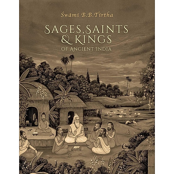 Sages, Saints & Kings of Ancient India, Swami B. B. Tirtha Maharaja