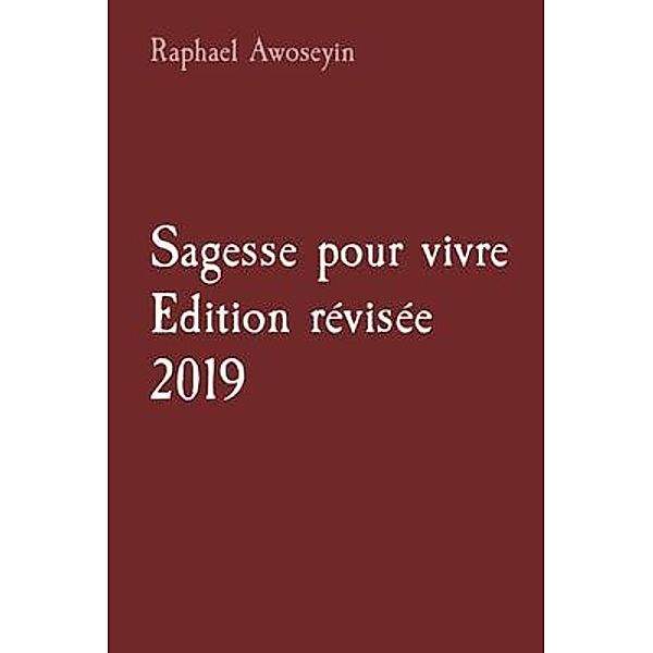 Sagesse pour vivre Edition révisée 2019 / Série d'études bibliques du groupe danite (DGBS) Bd.7, Raphael Awoseyin
