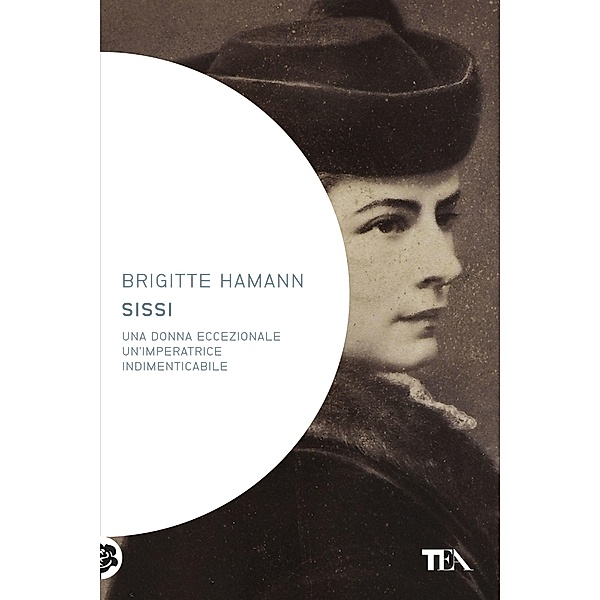 Saggistica TEA: Sissi, Brigitte Hamann