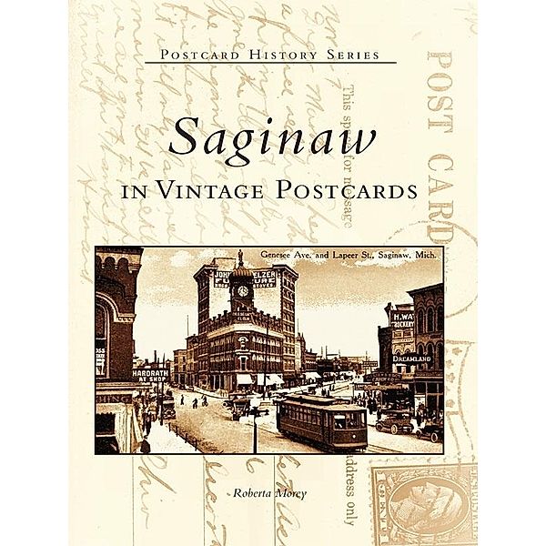 Saginaw in Vintage Postcards, Roberta Morey