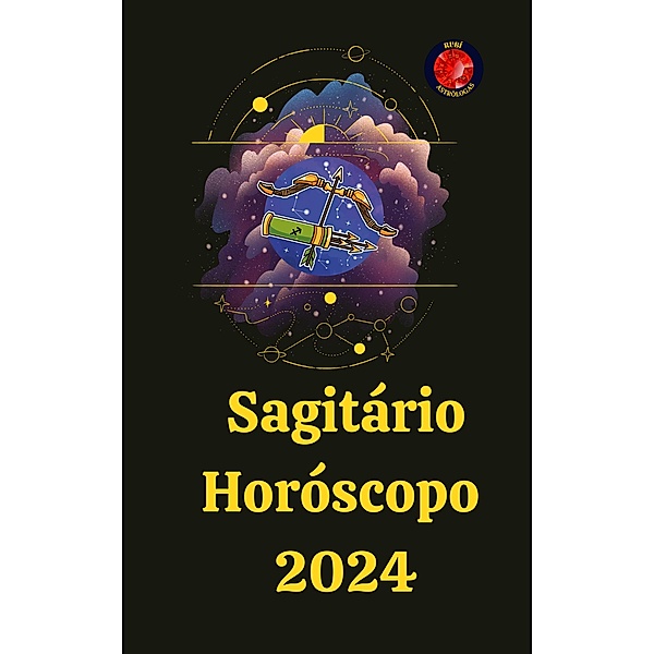 Sagitário Horóscopo  2024, Angeline A. Rubi, Alina A Rubi