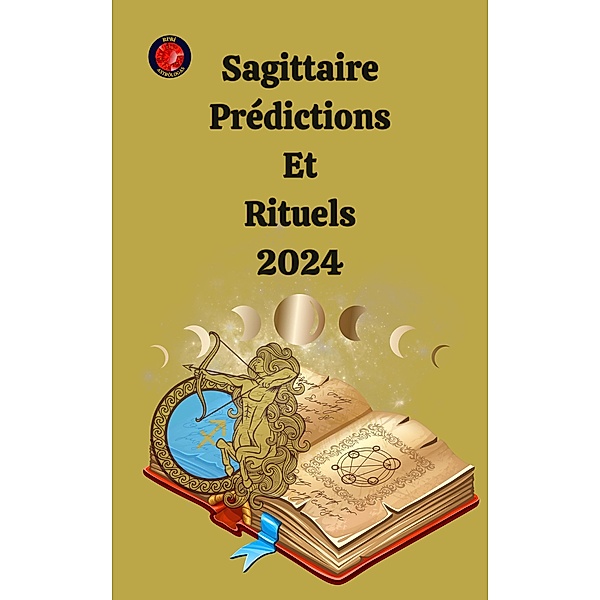 Sagittaire Prédictions  Et  Rituels 2024, Alina A Rubi, Angeline Rubi
