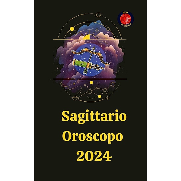 Sagittario Oroscopo  2024, Alina A Rubi, Angeline Rubi