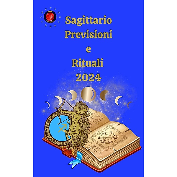 Sagittario. Previsioni e Rituali 2024, Alina A Rubi, Angeline Rubi