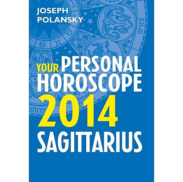 Sagittarius 2014: Your Personal Horoscope, Joseph Polansky