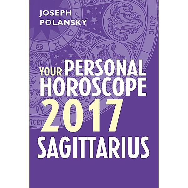 Sagittarius 2017: Your Personal Horoscope, Joseph Polansky