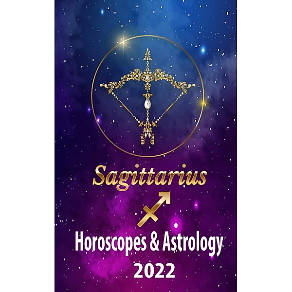 Sagittarius Horoscopes & Astrology 2022 (world astrology predictions 2022, #9) / world astrology predictions 2022, Venus Dudarova