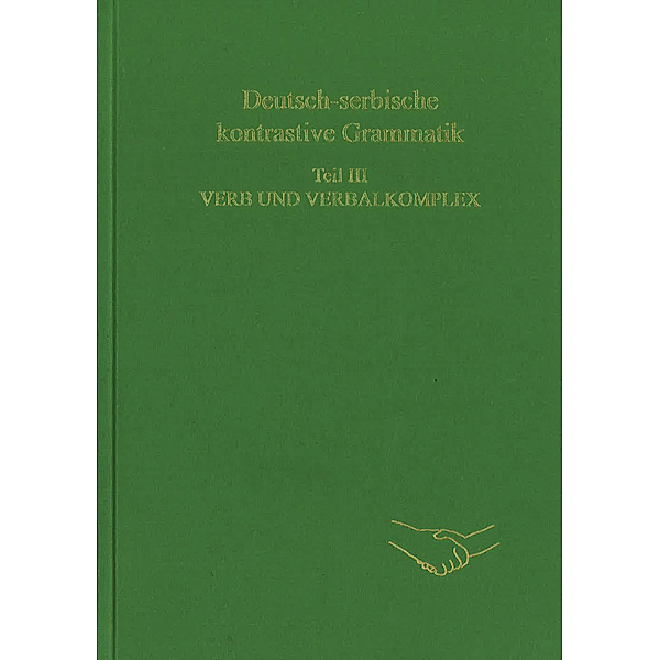 Sagners Slavistische Sammlung / 33-III / Deutsch-serbische kontrastive Grammatik. Teil III. Verb und Verbalkomplex