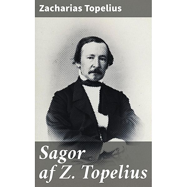 Sagor af Z. Topelius, Zacharias Topelius