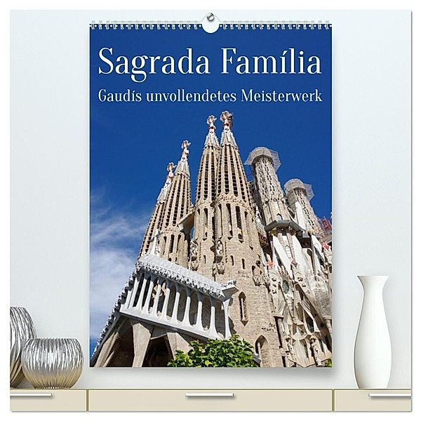 Sagrada Família - Gaudís unvollendetes Meisterwerk (hochwertiger Premium Wandkalender 2024 DIN A2 hoch), Kunstdruck in Hochglanz, Berthold Werner