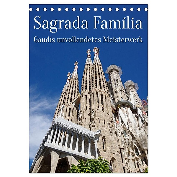 Sagrada Família - Gaudís unvollendetes Meisterwerk (Tischkalender 2024 DIN A5 hoch), CALVENDO Monatskalender, Berthold Werner