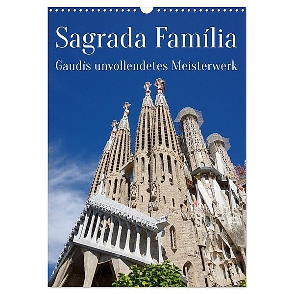 Sagrada Família - Gaudís unvollendetes Meisterwerk (Wandkalender 2024 DIN A3 hoch), CALVENDO Monatskalender, Berthold Werner