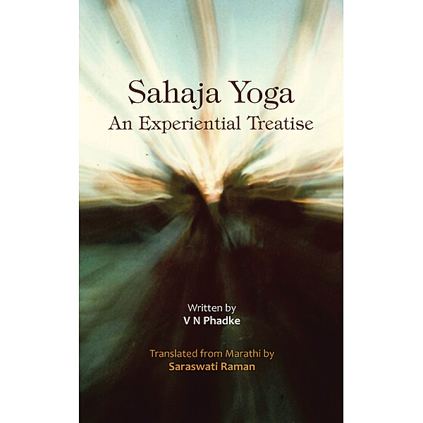 Sahaja Yoga – an Experiential Treatise, Saraswati Raman, V N Phadke