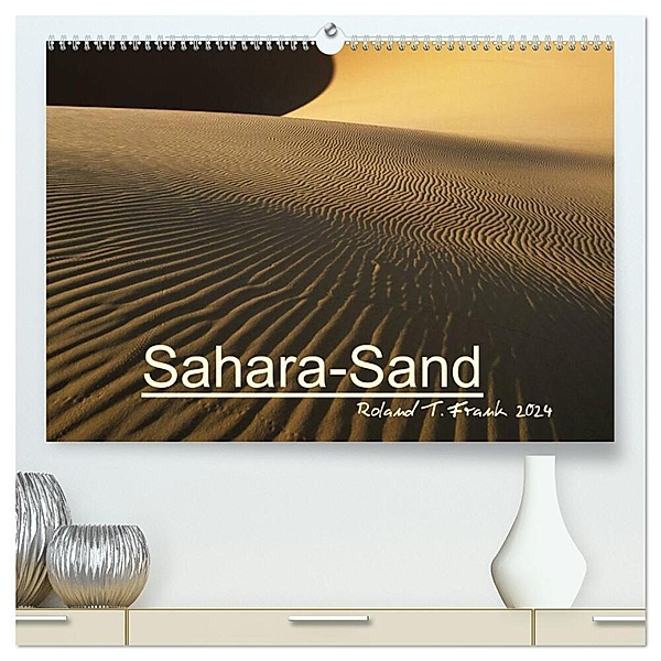 Sahara-Sand (hochwertiger Premium Wandkalender 2024 DIN A2 quer), Kunstdruck in Hochglanz, Roland T. Frank