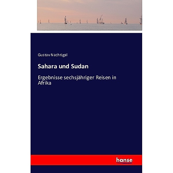 Sahara und Sudan, Gustav Nachtigal