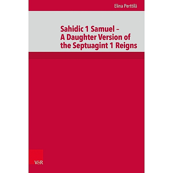 Sahidic 1 Samuel - A Daughter Version of the Septuagint 1 Reigns / De Septuaginta Investigationes (DSI), Elina Perttilä