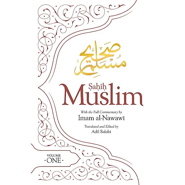 Sahih Muslim (Volume 1) / Al-Minhaj bi Sharh Sahih Muslim, Imam Abul-Husain Muslim