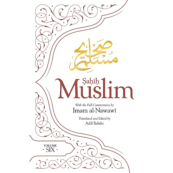 Sahih Muslim (Volume 6) / Al-Minhaj bi Sharh Sahih Muslim Bd.6, Imam Abul-Husain Muslim