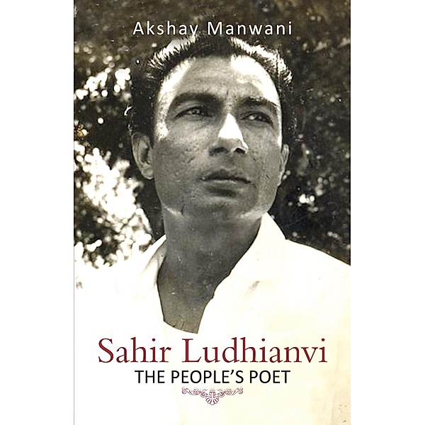 Sahir Ludhianvi - The People's Poet, Akshay Manwani